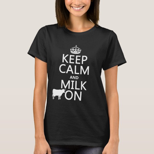 Keep Calm and Milk On (cows) (in all colours) T-Shirt (Front)