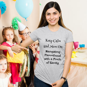 Keep Calm and Mom On – Funny Motherhood Quote T-Shirt