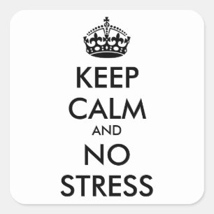 Keep Calm AND NO STRESS - personalized text Square Sticker