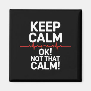 Keep calm and not that calm funny medical saying K Magnet