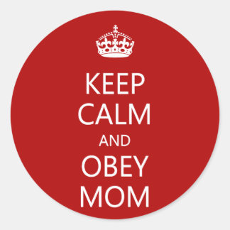 Keep Calm and Obey Mom Classic Round Sticker