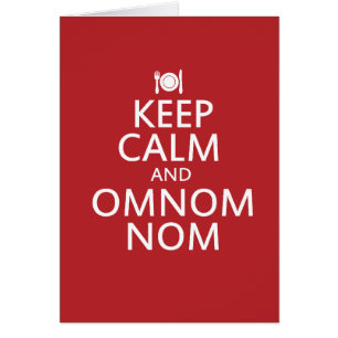 Keep Calm and Omnom Nom