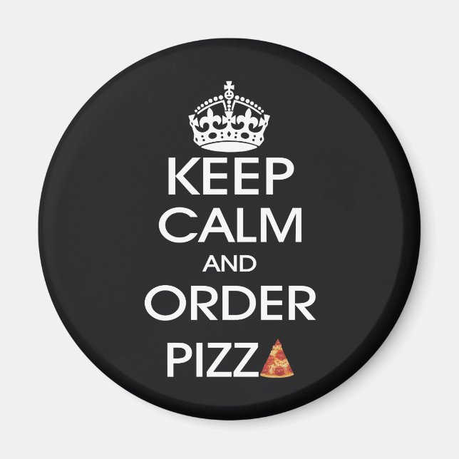 Keep Calm And Order Pizza Magnet (Front)