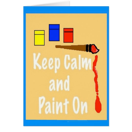 Keep Calm and Paint On Art Card and Envelope