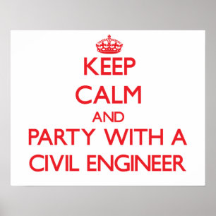 Keep Calm and Party With a Civil Engineer Poster