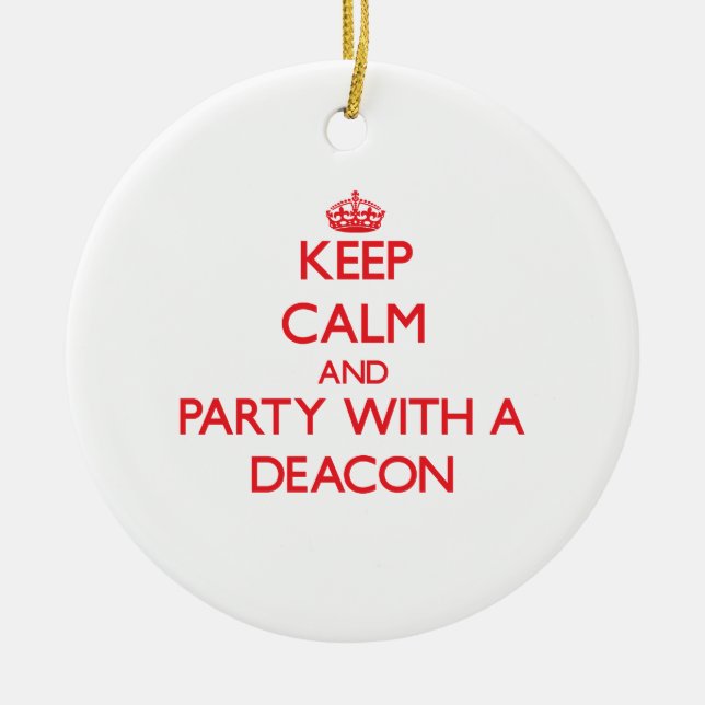 Keep Calm and Party With a Deacon Ceramic Ornament (Front)