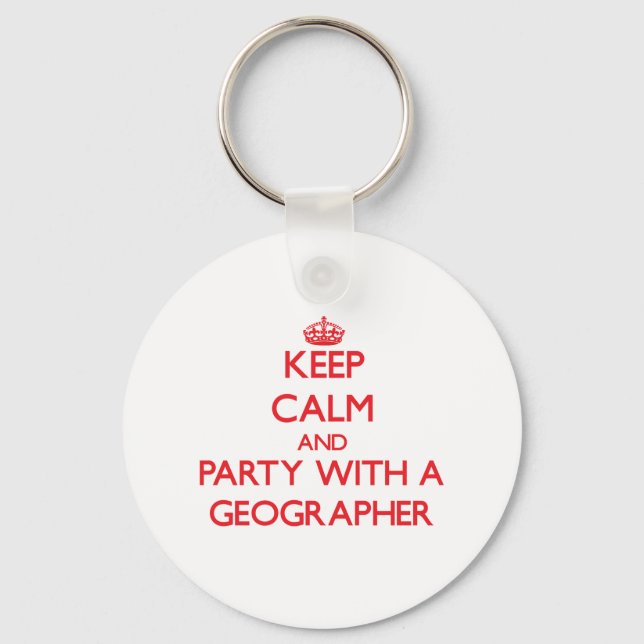 Keep Calm and Party With a Geographer Keychain (Front)