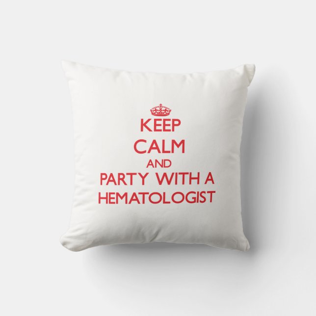 Keep Calm and Party With a Hematologist Throw Pillow (Front)
