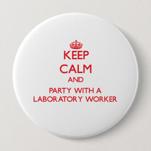 Keep Calm and Party With a Laboratory Worker 4 Inch Round Button