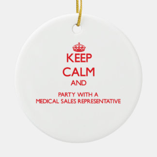 Keep Calm and Party With a Medical Sales Represent Ceramic Ornament
