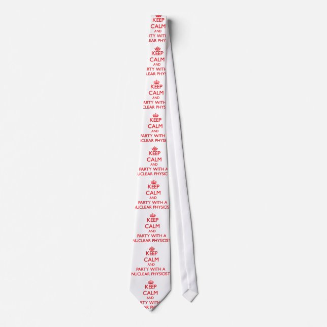 Keep Calm and Party With a Nuclear Physicist Tie (Front)