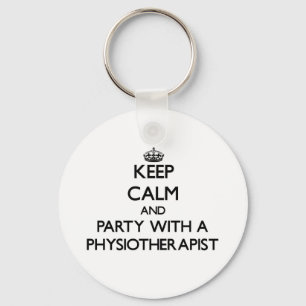 Keep Calm and Party With a Physiotherapist Keychain