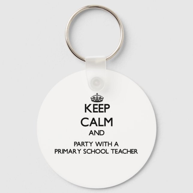Keep Calm and Party With a Primary School Teacher Keychain (Front)