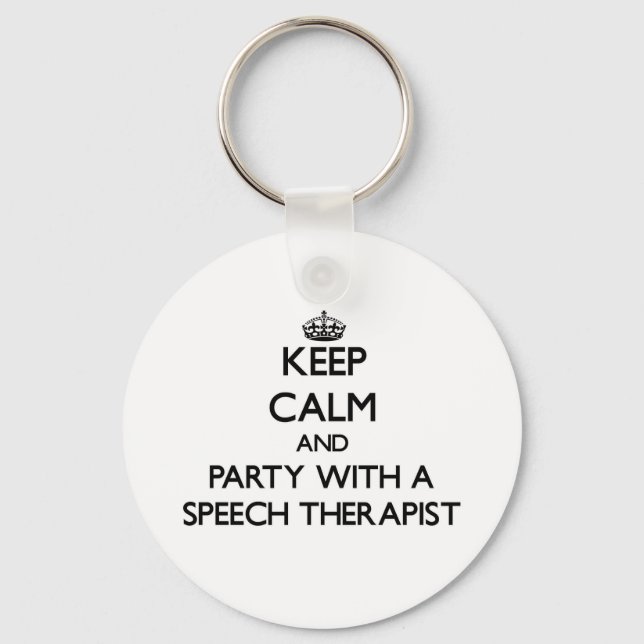 Keep Calm and Party With a Speech Therapist Keychain (Front)