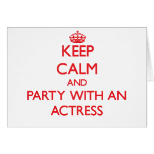 Keep Calm and Party With an Actress