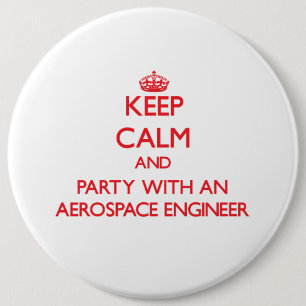 Keep Calm and Party With an Aerospace Engineer 6 Inch Round Button