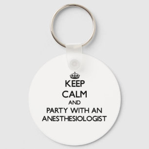 Keep Calm and Party With an Anesthesiologist Keychain
