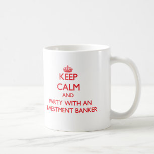 Keep Calm and Party With an Investment Banker Coffee Mug
