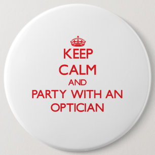 Keep Calm and Party With an Optician 6 Inch Round Button