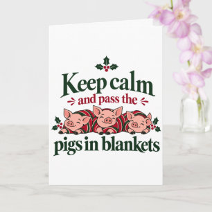 Keep Calm and Pass the Pigs in Blankets Christmas Card