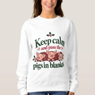 Keep Calm and Pass the Pigs in Blankets Christmas Sweatshirt