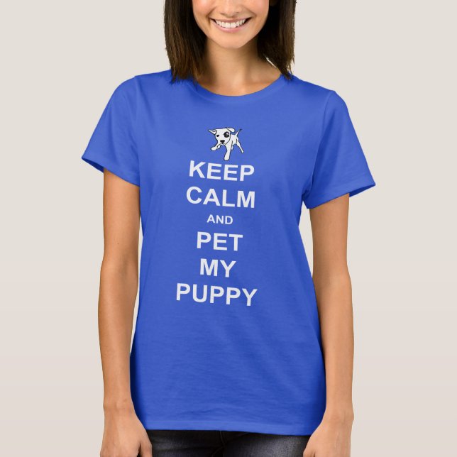 Keep Calm and Pet My Puppy Shirt (Front)