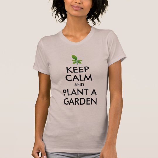 Keep Calm And Plant A Garden Gardening Womens T Shirt Zazzleca 
