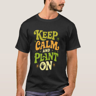 Keep Calm And Plant On Gardening Plants Green Flow T-Shirt