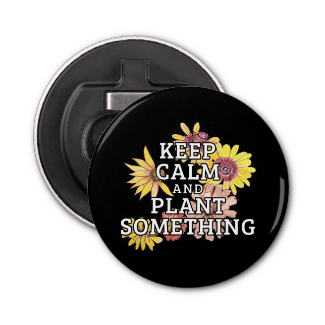 Keep Calm and Plant Something - Gardener Bottle Opener (Front)