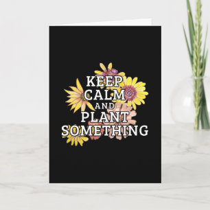 Keep Calm and Plant Something - Gardener Card