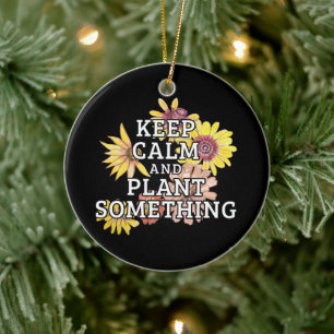 Keep Calm and Plant Something - Gardener Ceramic Ornament