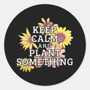 Keep Calm and Plant Something - Gardener Classic Round Sticker