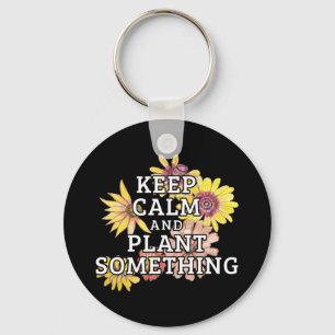 Keep Calm and Plant Something - Gardener Keychain