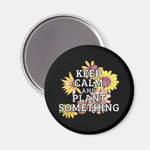 Keep Calm and Plant Something - Gardener Magnet