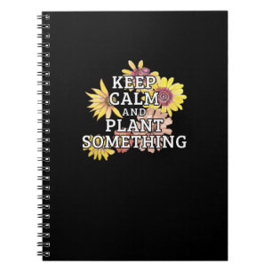 Keep Calm and Plant Something - Gardener Notebook