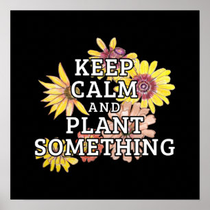 Keep Calm and Plant Something - Gardener Poster