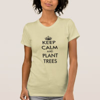 Keep calm and plant trees t shirt for gardeners