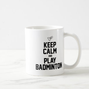 Keep Calm And Play Badminton Sports Badminton Play Coffee Mug