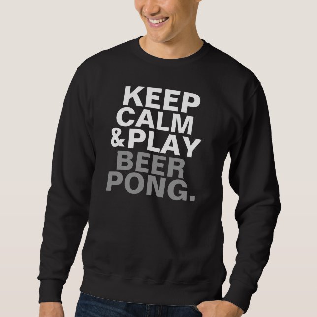 Keep Calm and Play Beer Pong Sweatshirt (Front)