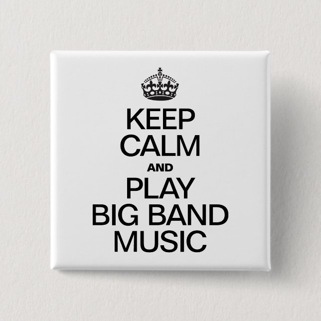 KEEP CALM AND PLAY BIG BAND MUSIC 2 INCH SQUARE BUTTON (Front)