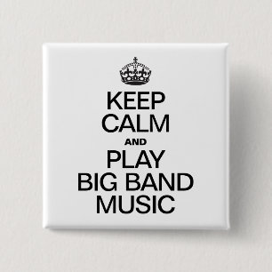 KEEP CALM AND PLAY BIG BAND MUSIC 2 INCH SQUARE BUTTON