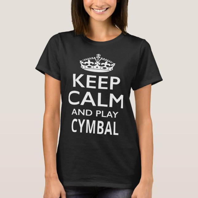 Keep Calm and Play Cymbals  Musical Instrument T-Shirt (Front)