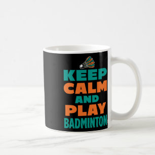 Keep Calm And Play Dminton Sports Dminton Player S Coffee Mug