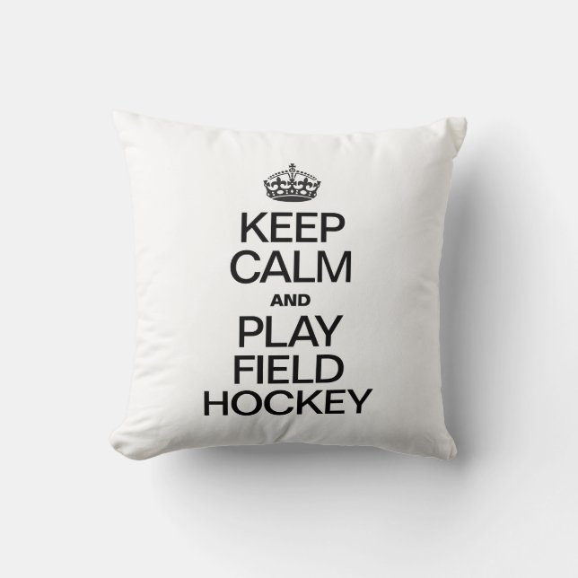 KEEP CALM AND PLAY FIELD HOCKEY THROW PILLOW (Front)