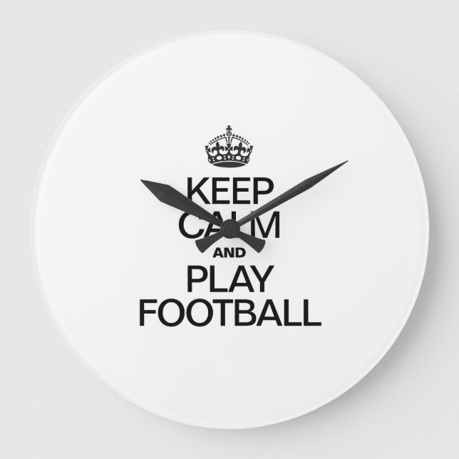 KEEP CALM AND PLAY FOOTBALL LARGE CLOCK (Front)