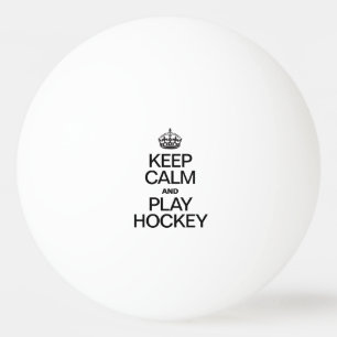 KEEP CALM AND PLAY HOCKEY PING PONG BALL