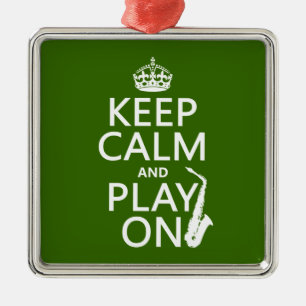 Keep Calm and Play On (saxophone)(any colour) Metal Ornament