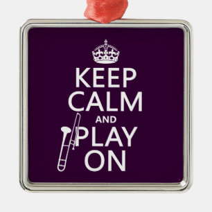 Keep Calm and Play On (Trombone)(any colour) Metal Ornament