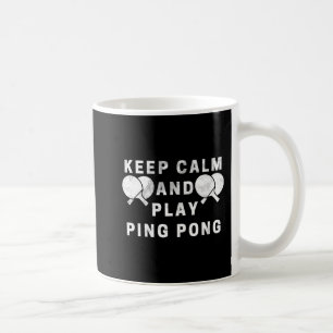 Keep Calm And Play Ping Pong Table Tennis Players Coffee Mug