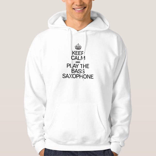 KEEP CALM AND PLAY THE BASS SAXOPHONE HOODIE (Front)